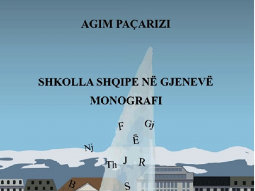 Monografia “Shkolla Shqipe” në Gjenevë  e autorit Agim Paçarizi