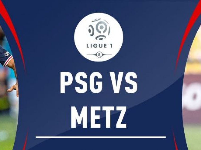 Metz – PSG, formacionet zyrtare