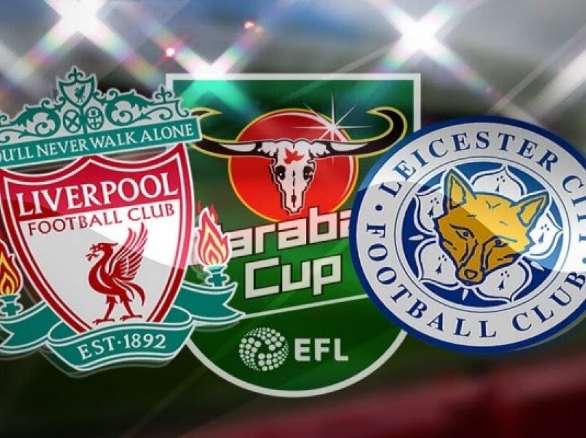 Carabao Cup/Liverpooli dhe Leicester në kërkim të gjysmëfinales, ja formacionet zyrtare