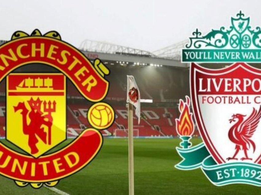 Kjo është data e mundshme e duelit Manchester United – Liverpool