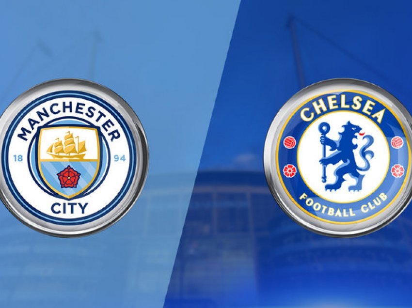 “Finale” para finales së madhe në Ligën e Kampionëve, Chelsea dhe Manchester City përballen sot në Premier League