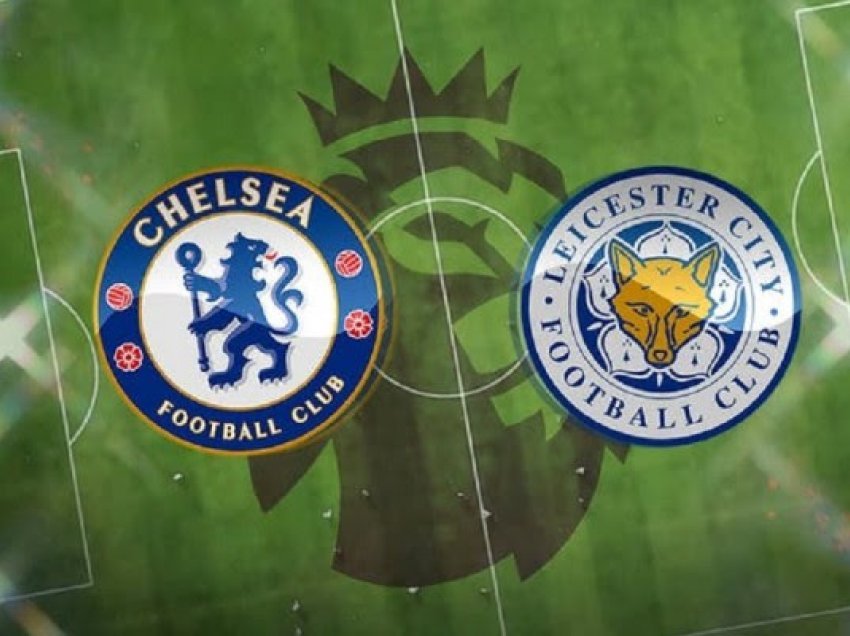 Chelsea dhe Leicester kërkojnë një vend në Ligën e Kampionëve, formacionet zyrtare