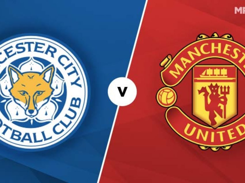 Formacionet e mundshme: Leicester – Manchester United