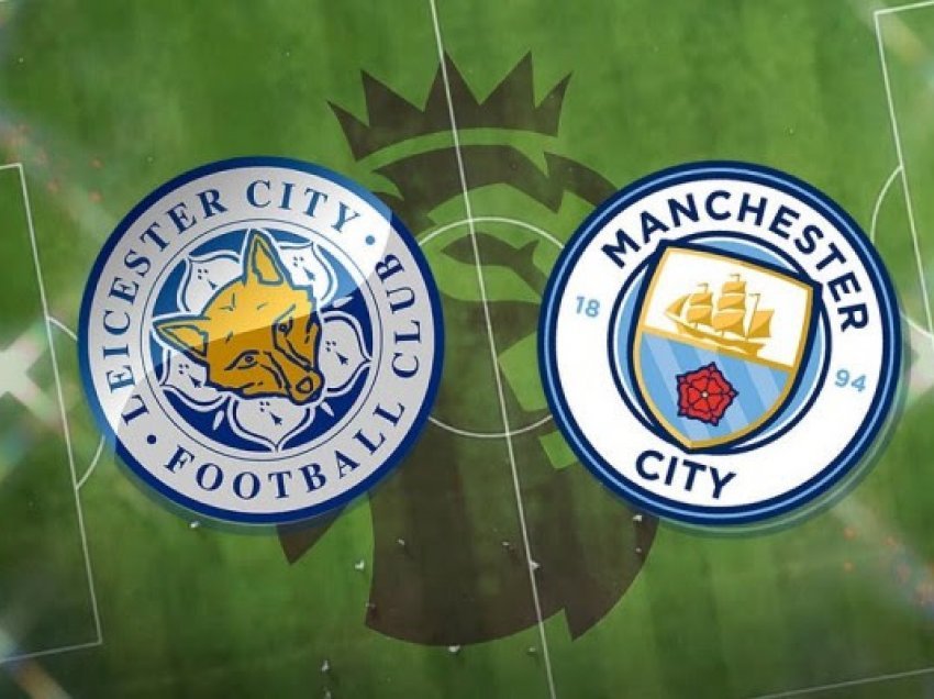 ​Leicester City-Manchester City, formacionet zyrtare