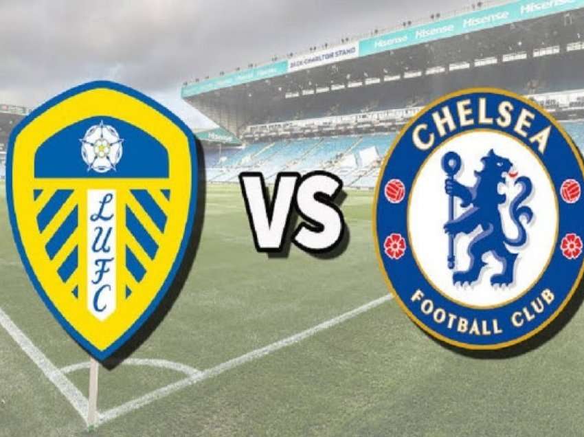 Leeds United-Chelsea, formacionet zyrtare