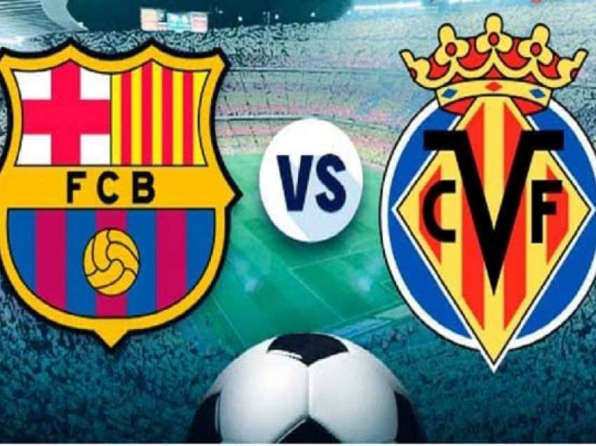 Barça e pret Villarrealin për ta harruar humbjen në “El Clasico”