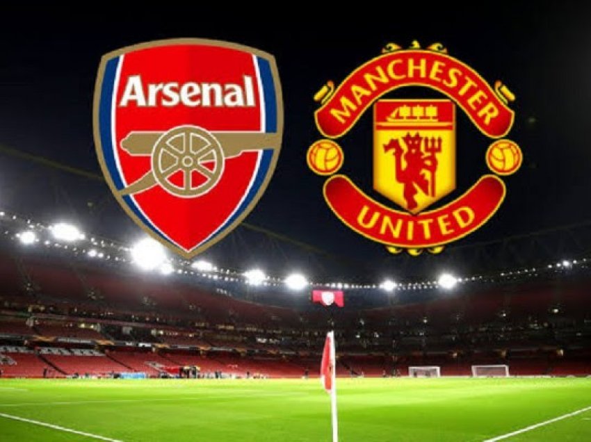 ​Formacionet zyrtare, Arsenal-Manchester United
