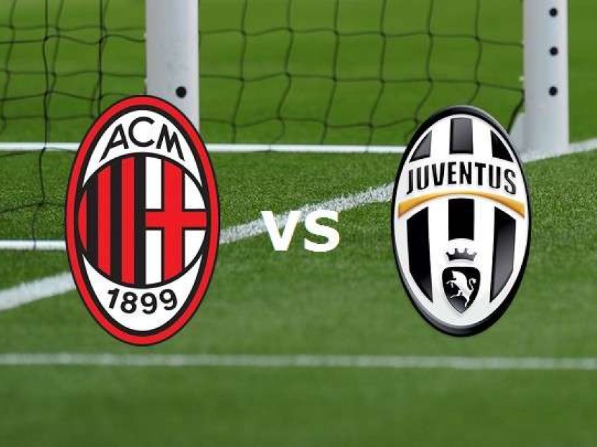 Sonte derbi në Serie A: Milan përballë Juventusit
